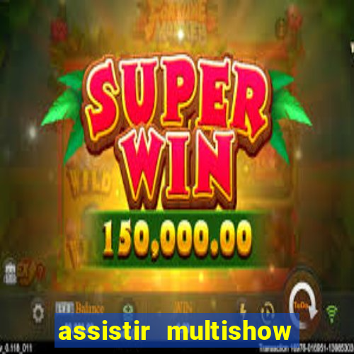 assistir multishow online gratis